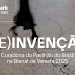 (RE)Invenção | Casapark Prime Talks traz os curadores do Pavilhão do Brasil na Bienal de Veneza 2025